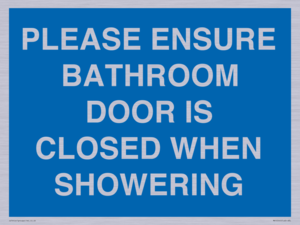 PLEASE ENSURE BATHROOM DOOR IS CLOSED WHEN SHOWERING